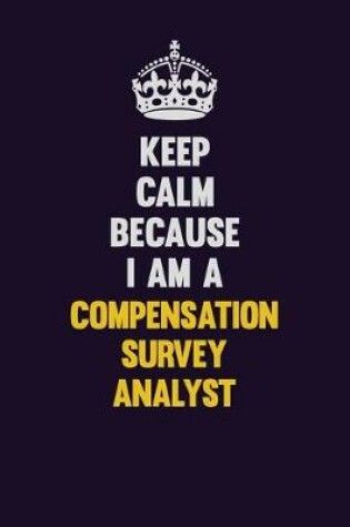 Cover of Keep Calm Because I Am A Compensation Survey Analyst