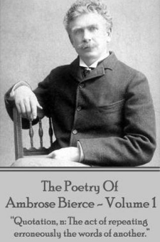 Cover of Ambrose Bierce - The Poetry of Ambrose Bierce - Volume 1