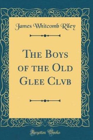 Cover of The Boys of the Old Glee Clvb (Classic Reprint)
