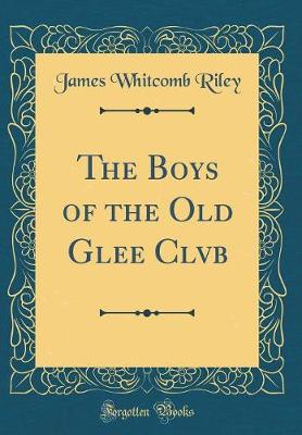 Book cover for The Boys of the Old Glee Clvb (Classic Reprint)