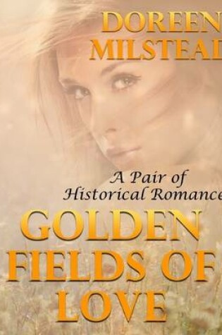Cover of Golden Fields of Love: A Pair of Historical Romances