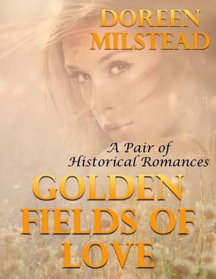 Book cover for Golden Fields of Love: A Pair of Historical Romances