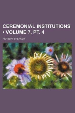 Cover of Ceremonial Institutions (Volume 7, PT. 4)