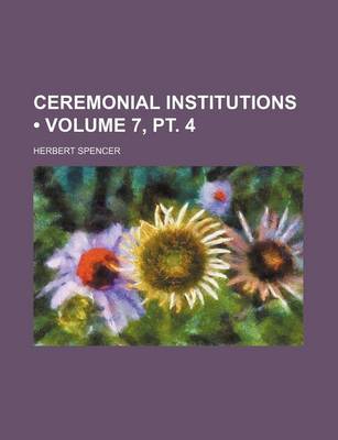 Book cover for Ceremonial Institutions (Volume 7, PT. 4)