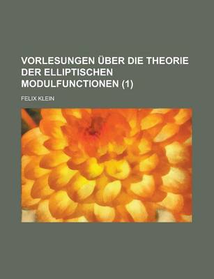 Book cover for Vorlesungen Uber Die Theorie Der Elliptischen Modulfunctionen (1 )