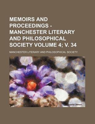 Book cover for Memoirs and Proceedings - Manchester Literary and Philosophical Society Volume 4; V. 34