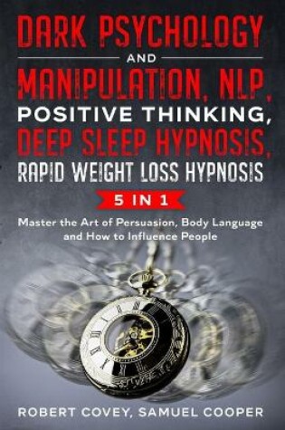 Cover of Dark Psychology and Manipulation, NLP, Positive Thinking, Deep Sleep Hypnosis, Rapid Weight Loss Hypnosis