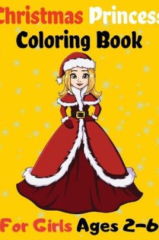 Cover of Christmas Princess Coloring Book For Girls Ages 2-6