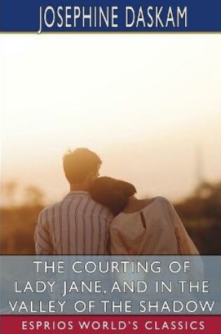 Cover of The Courting of Lady Jane, and In the Valley of the Shadow (Esprios Classics)