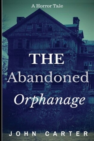 Cover of The Abandoned Orphanage