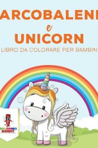 Cover of Arcobaleni E Unicorni