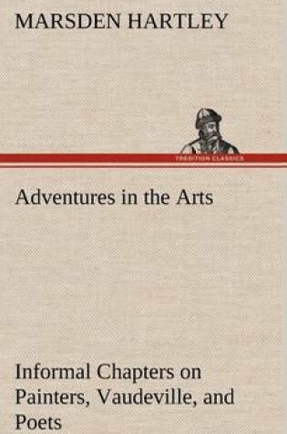 Cover of Adventures in the Arts Informal Chapters on Painters, Vaudeville, and Poets