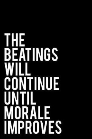 Cover of The Beatings Will Continue Until Morale Improves