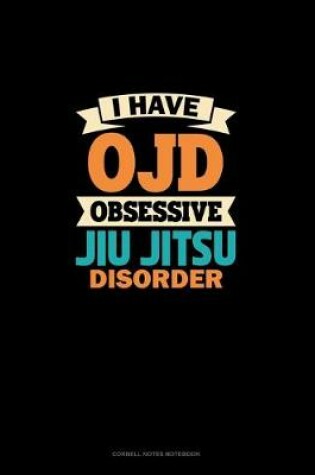 Cover of I Have OJD Obsessive Jiu Jitsu Disorder