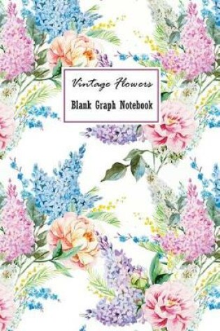 Cover of Vintage Flowers Blank Graph Notebook