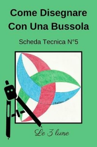 Cover of Come Disegnare Con Una Bussola Scheda Tecnica N° 5 Le 3 lune