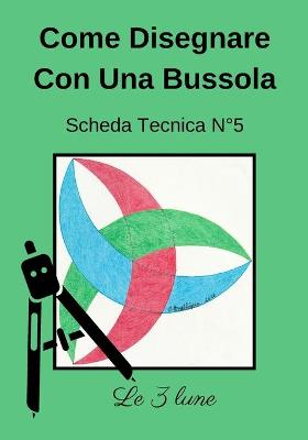 Book cover for Come Disegnare Con Una Bussola Scheda Tecnica N° 5 Le 3 lune