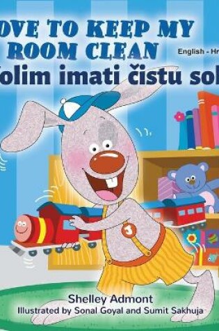 Cover of I Love to Keep My Room Clean (English Croatian Bilingual Children's Book)