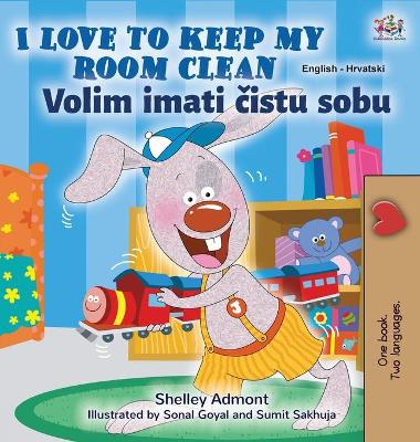 Book cover for I Love to Keep My Room Clean (English Croatian Bilingual Children's Book)