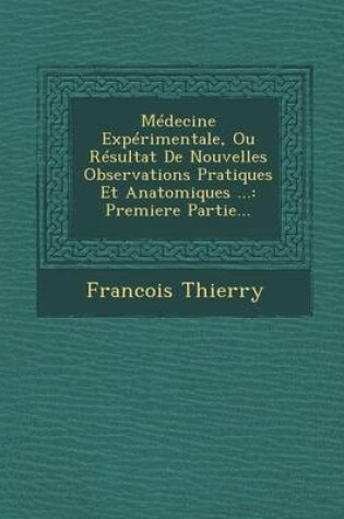 Cover of Medecine Experimentale, Ou Resultat de Nouvelles Observations Pratiques Et Anatomiques ...