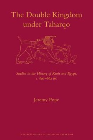 Cover of Double Kingdom Under Taharqo, The: Studies in the History of Kush and Egypt, C. 690 664 BC