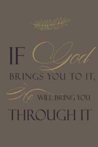 Cover of If God brings you to it, He will bring you through it.