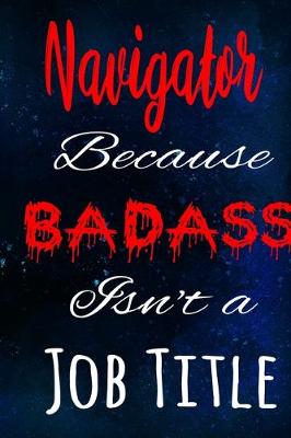 Book cover for Navigator Because Badass Isn't a Job Title