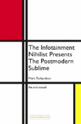 Book cover for The Infotainment Nihilist Presents the Postmodern Sublime