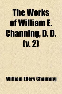 Book cover for The Works of William E. Channing (Volume 2)