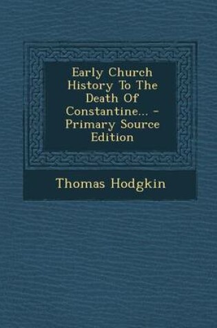 Cover of Early Church History to the Death of Constantine... - Primary Source Edition