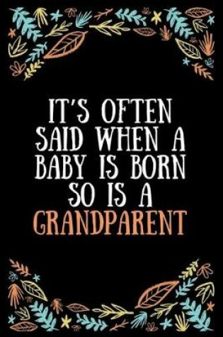 Cover of It's often said when a baby is born so is a grandparent