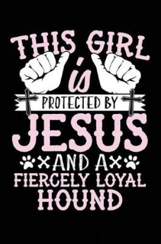 Cover of This Girl Is Protected By Jesus And A Fiercely Loyal Hound