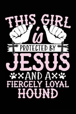 Book cover for This Girl Is Protected By Jesus And A Fiercely Loyal Hound