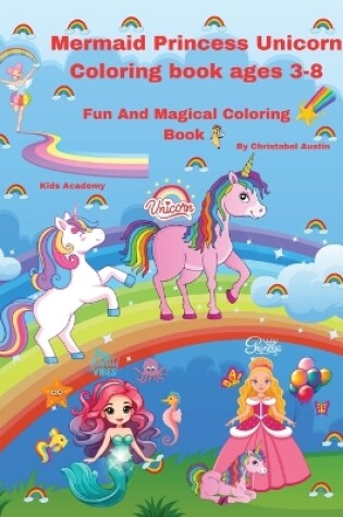 Cover of Mermaid Princess Unicorn Coloring Book Ages 3-8