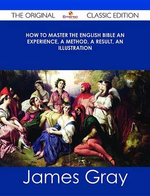 Book cover for How to Master the English Bible an Experience, a Method, a Result, an Illustration - The Original Classic Edition