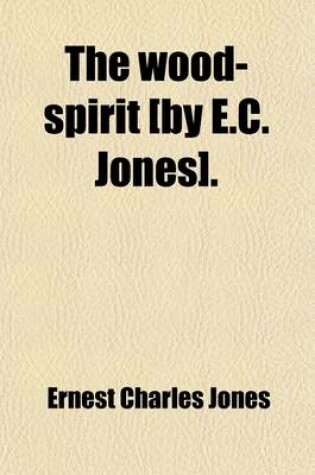 Cover of The Wood-Spirit [By E.C. Jones].