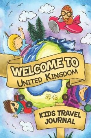 Cover of Welcome To United Kingdom Kids Travel Journal