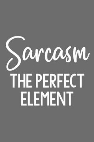 Cover of Sarcasm the Perfect Element