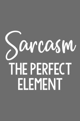 Book cover for Sarcasm the Perfect Element