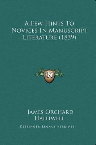 Cover of A Few Hints to Novices in Manuscript Literature (1839)