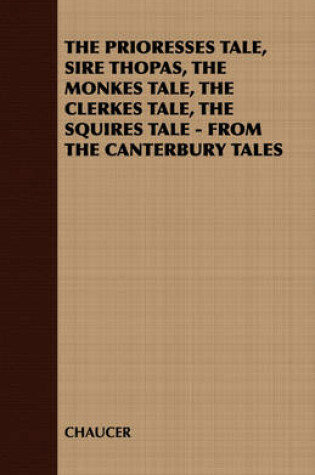 Cover of THE Prioresses Tale, Sire Thopas, the Monkes Tale, the Clerkes Tale, the Squires Tale - from the Canterbury Tales