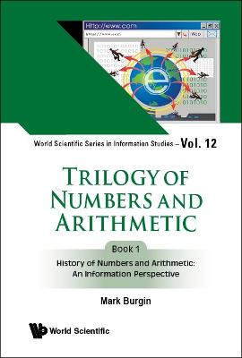 Cover of Trilogy Of Numbers And Arithmetic - Book 1: History Of Numbers And Arithmetic: An Information Perspective