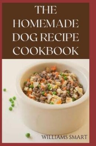 Cover of The Homemade Dog Recipes Cookbook