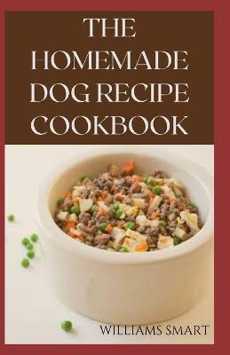 Cover of The Homemade Dog Recipes Cookbook