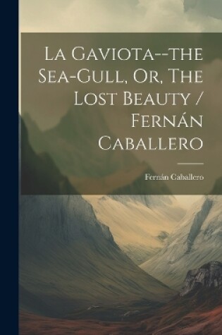 Cover of La Gaviota--the Sea-gull, Or, The Lost Beauty / Fernán Caballero