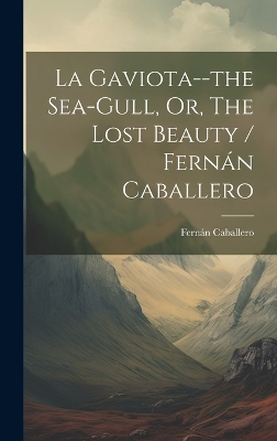 Book cover for La Gaviota--the Sea-gull, Or, The Lost Beauty / Fernán Caballero