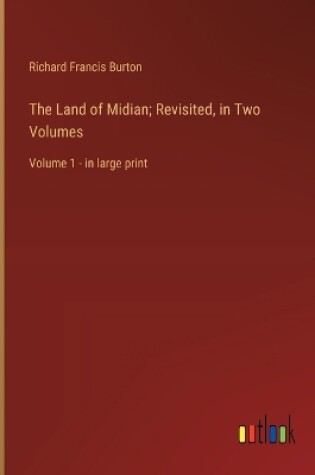 Cover of The Land of Midian; Revisited, in Two Volumes