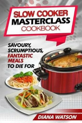 Cover of Slow Cooker Masterclass Cookbook