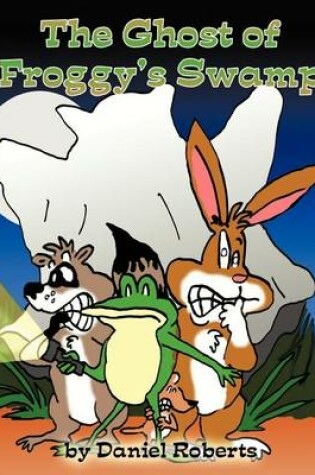Cover of The Ghost of Froggy's Swamp