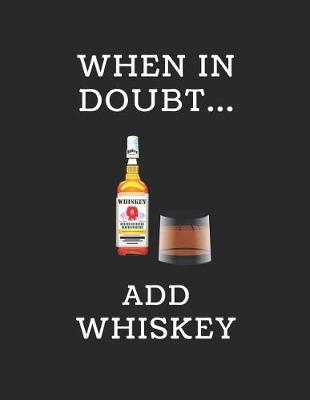 Book cover for When in Doubt... Add Whiskey